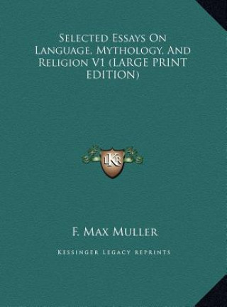 Kniha Selected Essays On Language, Mythology, And Religion V1 (LARGE PRINT EDITION) F. Max Muller