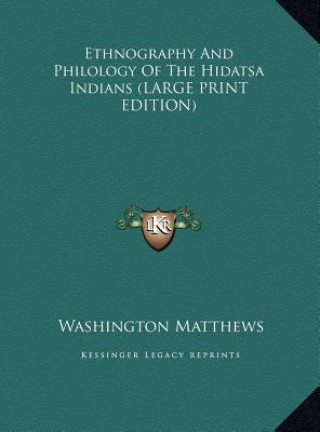 Книга Ethnography And Philology Of The Hidatsa Indians (LARGE PRINT EDITION) Washington Matthews