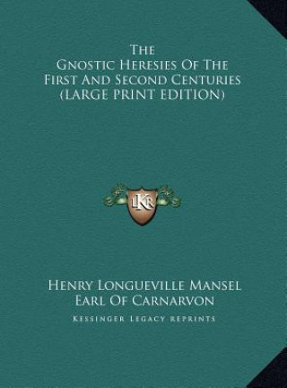 Kniha The Gnostic Heresies Of The First And Second Centuries (LARGE PRINT EDITION) Henry Longueville Mansel