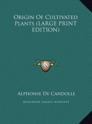 Książka Origin Of Cultivated Plants (LARGE PRINT EDITION) Alphonse De Candolle