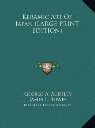 Kniha Keramic Art Of Japan (LARGE PRINT EDITION) George A. Audsley