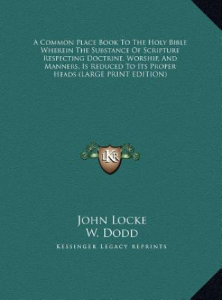 Carte A Common Place Book To The Holy Bible Wherein The Substance Of Scripture Respecting Doctrine, Worship, And Manners, Is Reduced To Its Proper Heads (LA John Locke