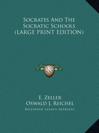 Knjiga Socrates And The Socratic Schools (LARGE PRINT EDITION) E. Zeller