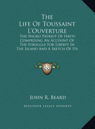 Книга The Life Of Toussaint L'Ouverture John R. Beard