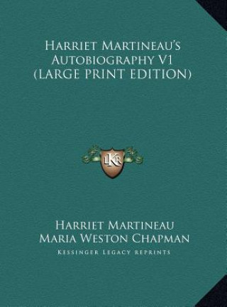 Kniha Harriet Martineau's Autobiography V1 (LARGE PRINT EDITION) Harriet Martineau