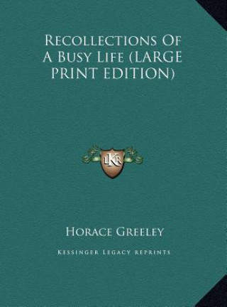 Livre Recollections Of A Busy Life (LARGE PRINT EDITION) Horace Greeley