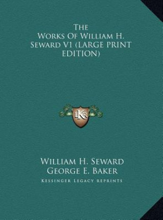 Kniha The Works Of William H. Seward V1 (LARGE PRINT EDITION) William H. Seward