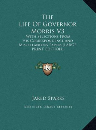 Kniha The Life Of Governor Morris V3 Jared Sparks