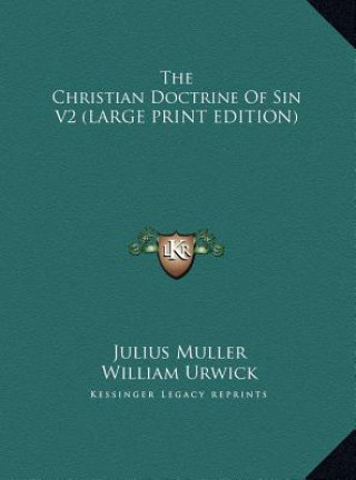 Carte The Christian Doctrine Of Sin V2 (LARGE PRINT EDITION) Julius Muller