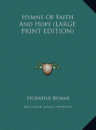 Könyv Hymns Of Faith And Hope (LARGE PRINT EDITION) Horatius Bonar