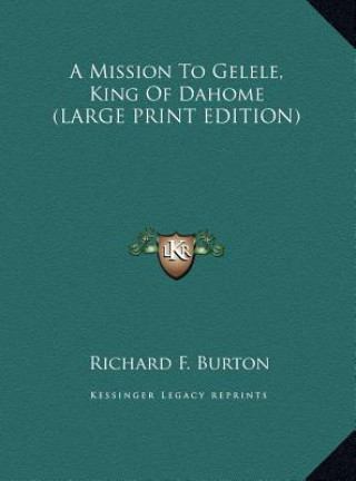 Carte A Mission To Gelele, King Of Dahome (LARGE PRINT EDITION) Richard F. Burton