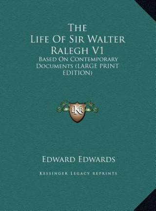 Kniha The Life Of Sir Walter Ralegh V1 Edward Edwards