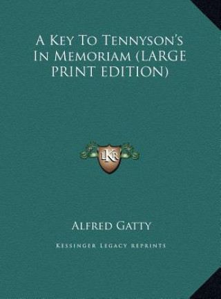 Kniha A Key To Tennyson's In Memoriam (LARGE PRINT EDITION) Alfred Gatty