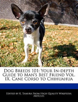 Carte Dog Breeds 101: Your In-Depth Guide to Man's Best Friend Vol. IX, Cane Corso to Chihuahua Jacob Cleveland