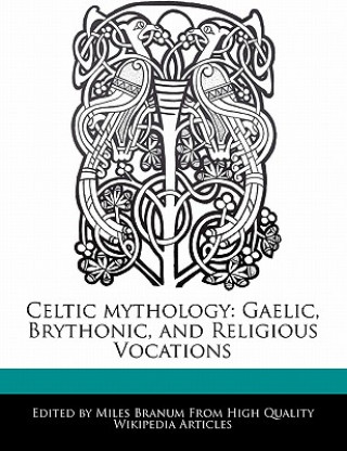 Kniha Celtic Mythology: Gaelic, Brythonic, and Religious Vocations Eric Wright