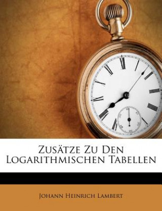 Kniha Zusätze Zu Den Logarithmischen Tabellen Johann Heinrich Lambert