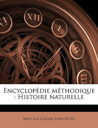 Kniha Encyclopédie méthodique : Histoire naturelle Metcalf Collection NCRS