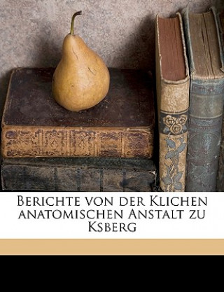 Kniha Berichte von der Klichen anatomischen Anstalt zu Ksberg Heinrich Rathke