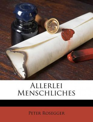 Kniha Allerlei Menschliches Peter Rosegger