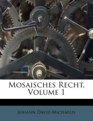 Książka Mosaisches Recht, Volume 1 Johann David Michaelis