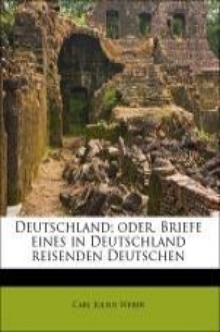 Buch Deutschland; oder, Briefe eines in Deutschland reisenden Deutschen Carl Julius Weber