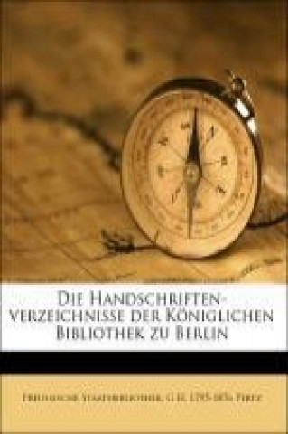 Książka Die Handschriften-verzeichnisse der Königlichen Bibliothek zu Berlin Preussische Staatsbibliothek