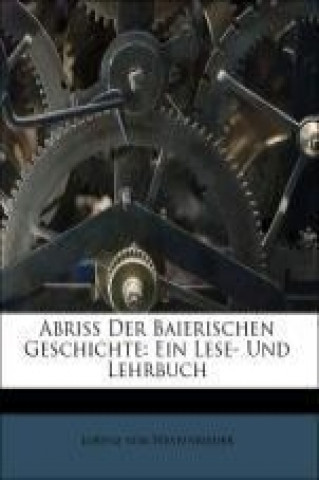 Libro Abriß Der Baierischen Geschichte: Ein Lese- Und Lehrbuch Lorenz von Westenrieder