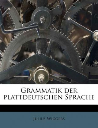 Kniha Grammatik der plattdeutschen Sprache Julius Wiggers