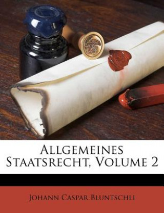 Książka Allgemeines Staatsrecht, Volume 2 Johann Caspar Bluntschli