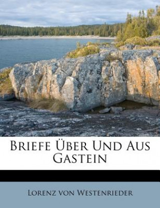 Kniha Briefe Über Und Aus Gastein Lorenz von Westenrieder