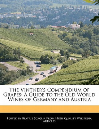 Книга The Vintner's Compendium of Grapes: A Guide to the Old World Wines of Germany and Austria Beatriz Scaglia