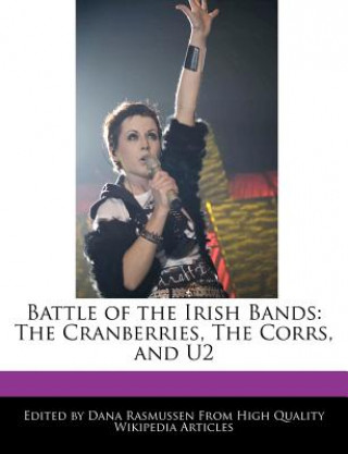 Kniha Battle of the Irish Bands: The Cranberries, the Corrs, and U2 Dana Rasmussen