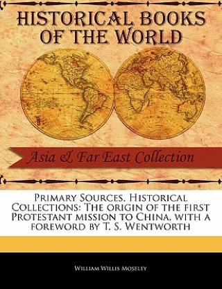 Carte The Origin of the First Protestant Mission to China William Willis Moseley