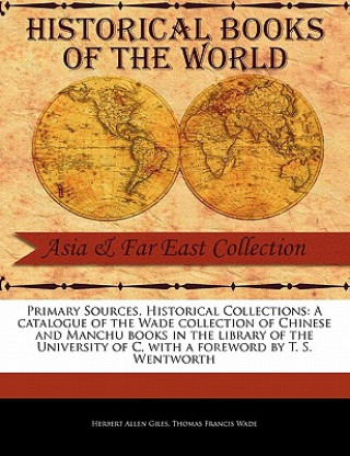 Carte A Catalogue of the Wade Collection of Chinese and Manchu Books in the Library of the University of C Herbert Allen Giles