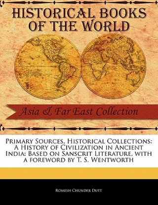 Carte A History of Civilization in Ancient India: Based on Sanscrit Literature Romesh Chunder Dutt