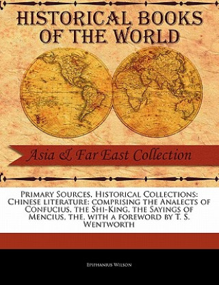 Kniha Chinese Literature: Comprising the Analects of Confucius Shi-King Sayings of Mencius Epiphanius Wilson