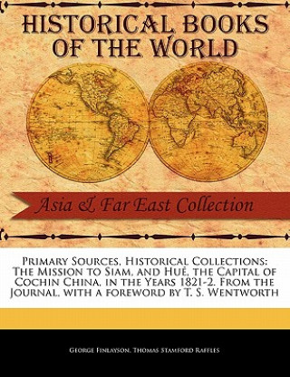 Book The Mission to Siam, and Hu, the Capital of Cochin China, in the Years 1821-2. from the Journal George Finlayson