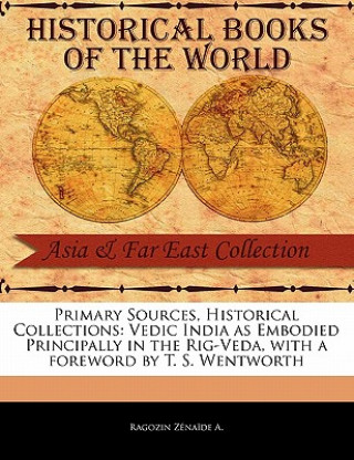 Könyv Vedic India as Embodied Principally in the Rig-Veda Ragozin Z. Na De a.