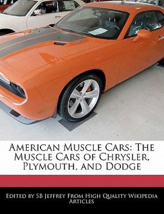 Könyv American Muscle Cars: The Muscle Cars of Chrysler, Plymouth, and Dodge S. B. Jeffrey