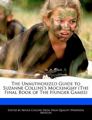 Carte The Unauthorized Guide to Suzanne Collins's Mockingjay (the Final Book of the Hunger Games) Skyler Collins