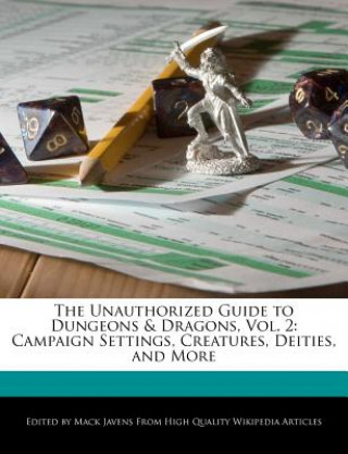 Kniha The Unauthorized Guide to Dungeons & Dragons, Vol. 2: Campaign Settings, Creatures, Deities, and More Mack Javens