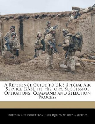 Könyv A Reference Guide to UK's Special Air Service (SAS), Its History, Successful Operations, Command and Selection Process Ken Torrin