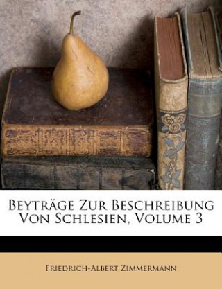 Kniha Beyträge Zur Beschreibung Von Schlesien, Volume 3 Friedrich-Albert Zimmermann