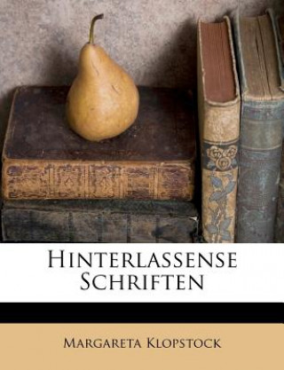 Kniha Hinterlassense Schriften. Vermehrte und verbesserte Ausgabe. Margareta Klopstock