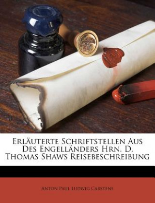 Knjiga Erläuterte Schriftstellen Aus Des Engelländers Hrn. D. Thomas Shaws Reisebeschreibung Anton Paul Ludwig Carstens