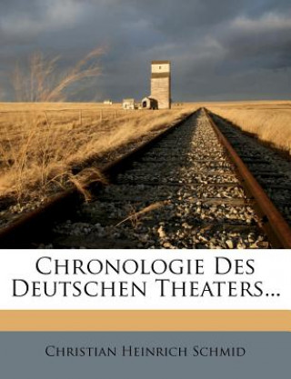 Książka Chronologie Des Deutschen Theaters... Christian Heinrich Schmid