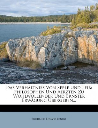 Książka Das Verhältniß Von Seele Und Leib: Philosophen Und Aerzten Zu Wohlwollender Und Ernster Erwägung Übergeben... Friedrich Eduard Beneke