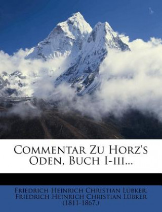 Carte Commentar Zu Horz's Oden, Buch I-iii... Friedrich Heinrich Christian Lübker