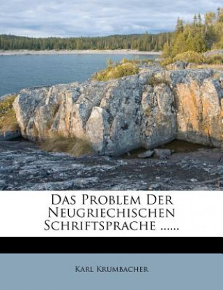 Könyv Das Problem Der Neugriechischen Schriftsprache ...... Karl Krumbacher