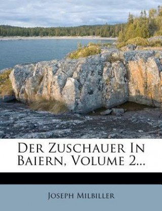 Книга Der Zuschauer In Baiern, Volume 2... Joseph Milbiller